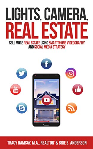 Lights, Camera, Real Estate: Sell More Real Estate Using Smartphone Videography and Social Media Strategy